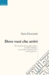 Dove vuoi che arrivi libro di Graziani Sara