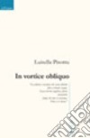 In vortice obliquo libro di Pisottu Luisella