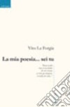 La mia poesia... sei tu libro di La Forgia Vito