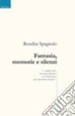 Fantasia, memorie e silenzi libro