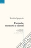 Fantasia, memorie e silenzi libro di Spagnolo Rosalba