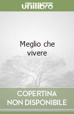 Meglio che vivere libro