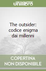 The outsider: codice enigma dai millenni