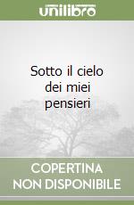 Sotto il cielo dei miei pensieri libro