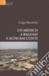 Un medico a Bagdad e altri racconti libro di Maculotti Luigi