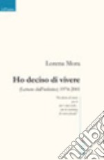 Ho deciso di vivere. Lettere dall'infinito 1974-2001 libro