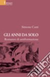 Gli anni da solo. Romanzo di antiformazione libro di Cutri Simone