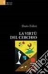 La virtù del cerchio libro di Falleti Dario