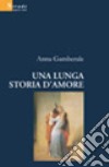 Una lunga storia d'amore libro di Gamberale Anna