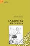 La giostra di Ofelia libro di Galassi Livio