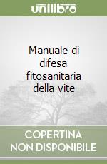 Manuale di difesa fitosanitaria della vite libro