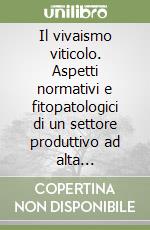 Il vivaismo viticolo. Aspetti normativi e fitopatologici di un settore produttivo ad alta specializzazione libro