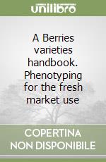 A Berries varieties handbook. Phenotyping for the fresh market use libro