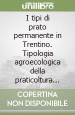 I tipi di prato permanente in Trentino. Tipologia agroecologica della praticoltura con finalità zootecniche, paesaggistiche e ambientali