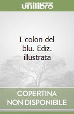 I colori del blu. Ediz. illustrata libro