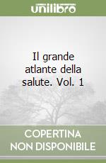 Il grande atlante della salute. Vol. 1 libro