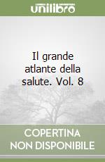 Il grande atlante della salute. Vol. 8 libro