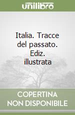 Italia. Tracce del passato. Ediz. illustrata