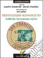 Destinatario sconosciuto letto da Sandro Lombardi e David Riondino. Audiolibro. CD Audio libro