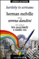 Bartleby lo scrivano letto da Serena Dandini. Testo inglese a fronte. Con CD Audio libro