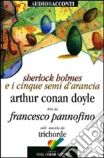 Sherlock Holmes e i cinque semi d'arancia letto da Francesco Pannofino. Con CD Audio libro