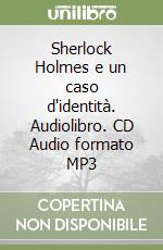 Sherlock Holmes e un caso d'identità. Audiolibro. CD Audio formato MP3 libro