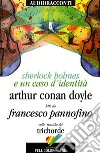 Sherlock Holmes e un caso d'identità letto da Francesco Pannofino. Audiolibro. CD Audio. Con libro libro