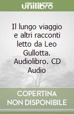 Il lungo viaggio e altri racconti letto da Leo Gullotta. Audiolibro. CD Audio libro