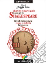 Racconti da Shakespeare. La bisbetica domata-Romeo e Giulietta-La tempesta letto da Giuppy Izzo. Audiolibro. CD Audio libro