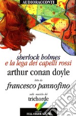 Sherlock Holmes e la lega dei capelli rossi letto da Francesco Pannofino. Audiolibro. CD Audio libro