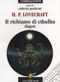 Il richiamo di Cthulhu. Dagon letto da Roberto Pedicini. Audiolibro. CD  Audio, Lovecraft Howard P.
