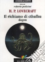 Il richiamo di Cthulhu. Dagon letto da Roberto Pedicini. Audiolibro. CD Audio libro