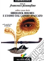 Sherlock Holmes e l'uomo dal labbro spaccato letto da Francesco Pannofino. Audiolibro. CD Audio libro