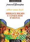 Sherlock Holmes e i cinque semi d'arancia letto da Francesco Pannofino. Audiolibro. CD Audio libro