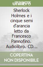 Sherlock Holmes e i cinque semi d'arancia letto da Francesco Pannofino. Audiolibro. CD Audio libro