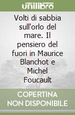 Volti di sabbia sull'orlo del mare. Il pensiero del fuori in Maurice Blanchot e Michel Foucault