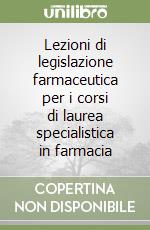 Lezioni di legislazione farmaceutica per i corsi di laurea specialistica in farmacia