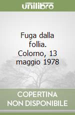 Fuga dalla follia. Colorno, 13 maggio 1978 libro