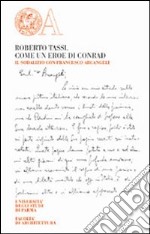 Roberto Tassi. Come un eroe di Conrad. Il sodalizio con Francesco Arcangeli libro