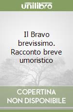 Il Bravo brevissimo. Racconto breve umoristico libro