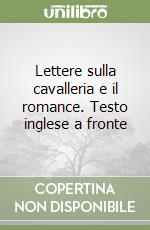 Lettere sulla cavalleria e il romance. Testo inglese a fronte libro