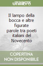 Il lampo della bocca e altre figurate parole tra poeti italiani del Novecento libro