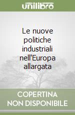 Le nuove politiche industriali nell'Europa allargata libro