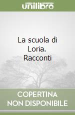 La scuola di Loria. Racconti libro