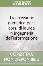 Trasmissione numerica per i corsi di laurea in ingegneria dell'informazione libro