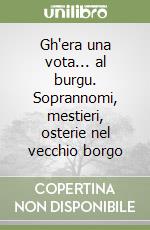 Gh'era una vota... al burgu. Soprannomi, mestieri, osterie nel vecchio borgo libro