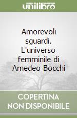 Amorevoli sguardi. L'universo femminile di Amedeo Bocchi