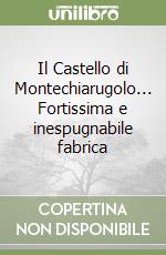 Il Castello di Montechiarugolo... Fortissima e inespugnabile fabrica libro