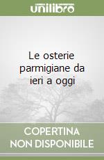 Le osterie parmigiane da ieri a oggi libro