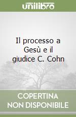 Il processo a Gesù e il giudice C. Cohn libro